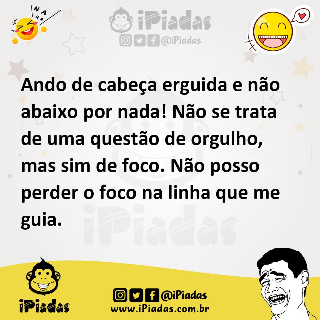 Ilustração de Ando de cabeça erguida e não abaixo por nada! Não se trata de uma ques... no iPiadas