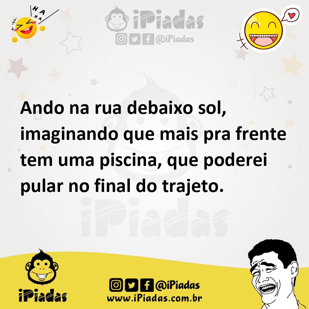 Ilustração de Ando na rua debaixo sol, imaginando que mais pra frente tem uma piscin... no iPiadas