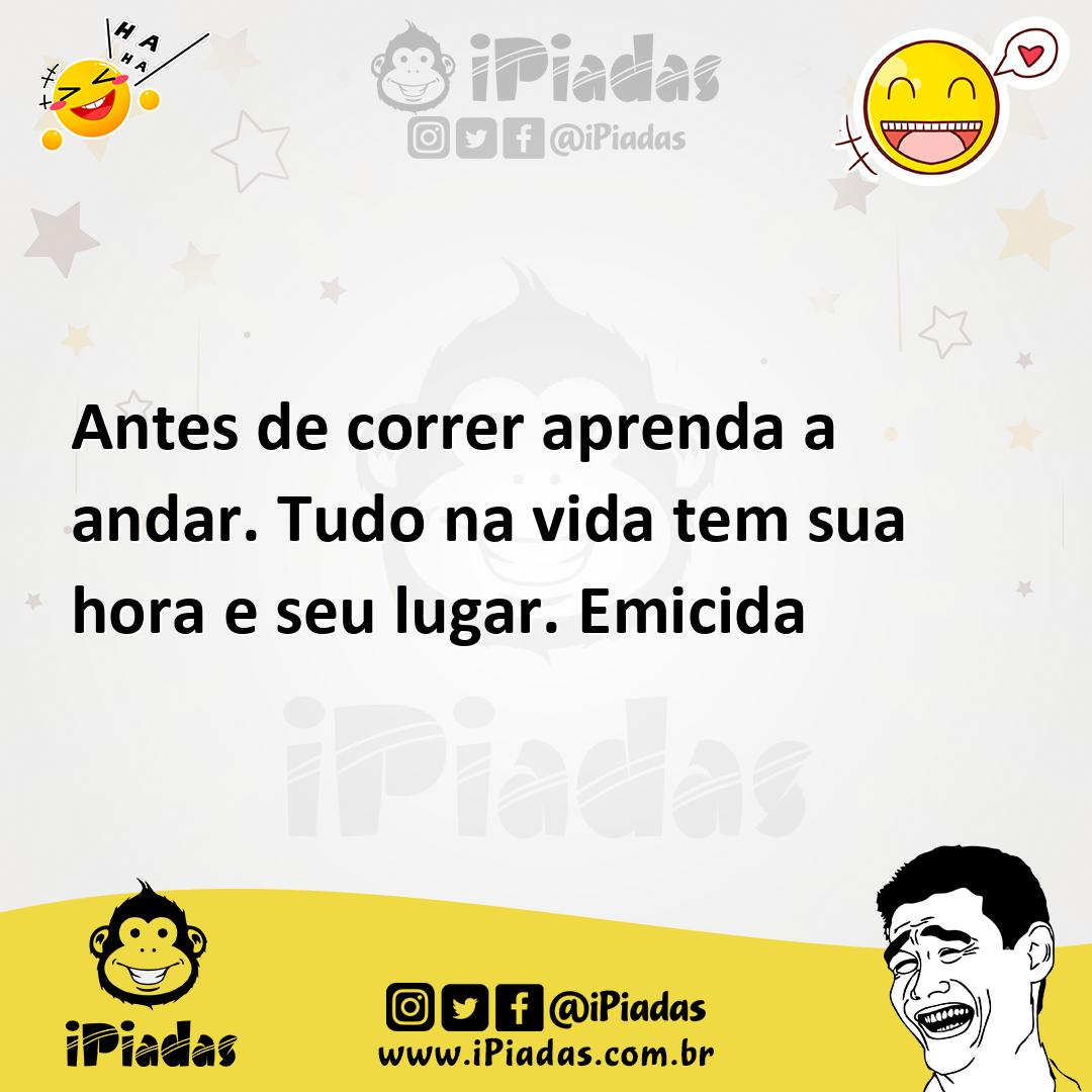 Ilustração de Antes de correr aprenda a andar. Tudo na vida tem sua hora e seu lugar... no iPiadas