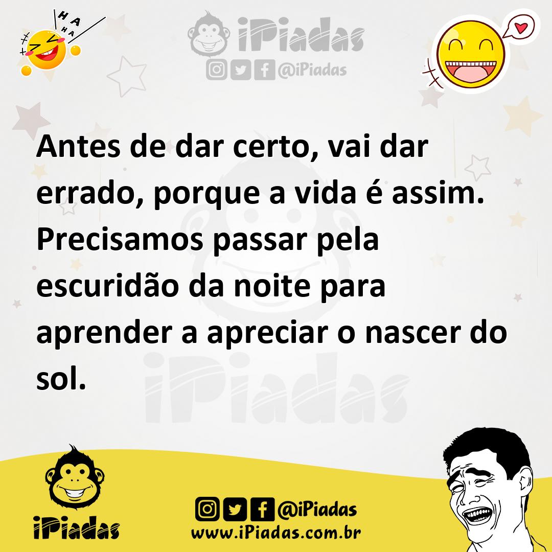 Ilustração de Antes de dar certo, vai dar errado, porque a vida é assim. Precisamos... no iPiadas