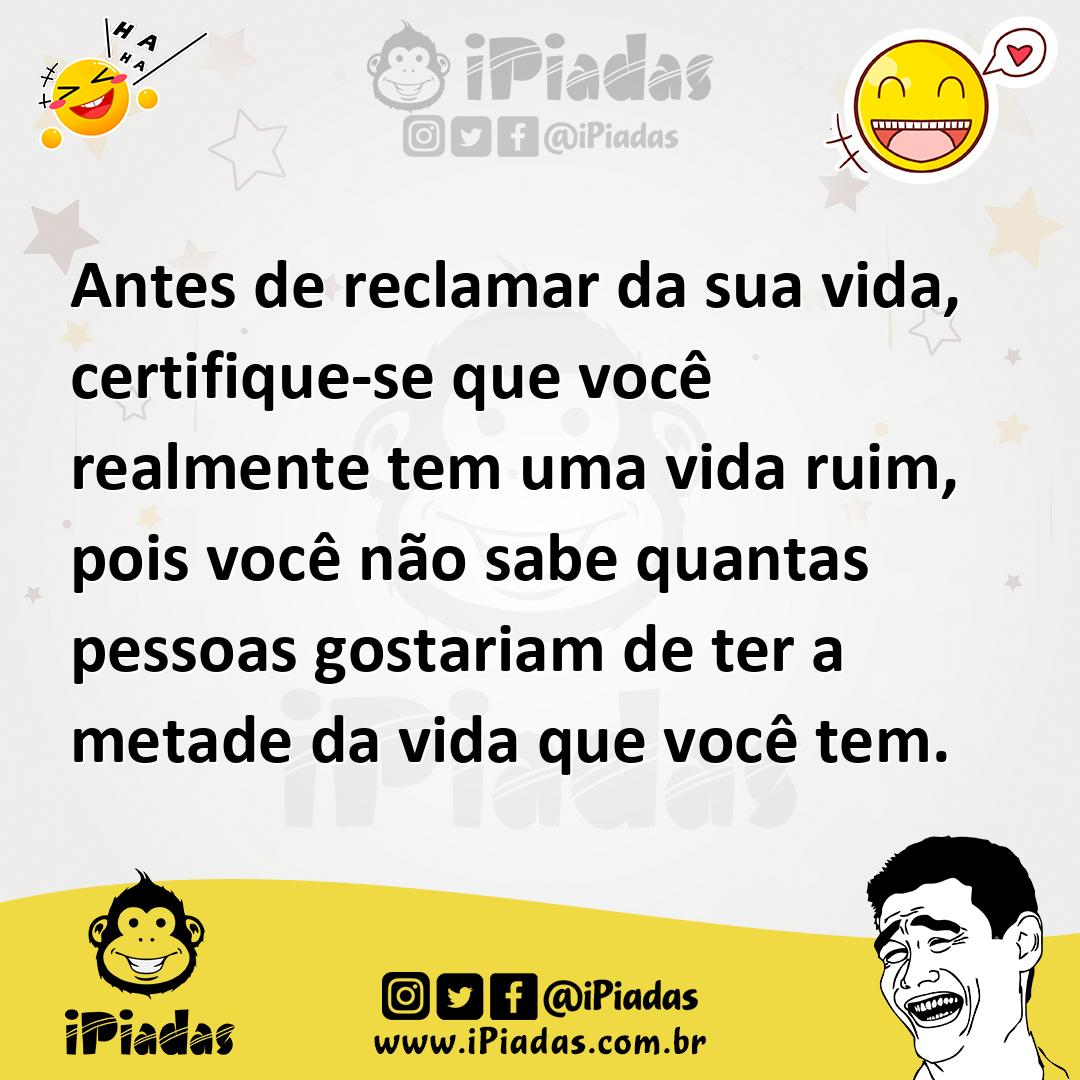 Ilustração de Antes de reclamar da sua vida, certifique-se que você realmente tem um... no iPiadas
