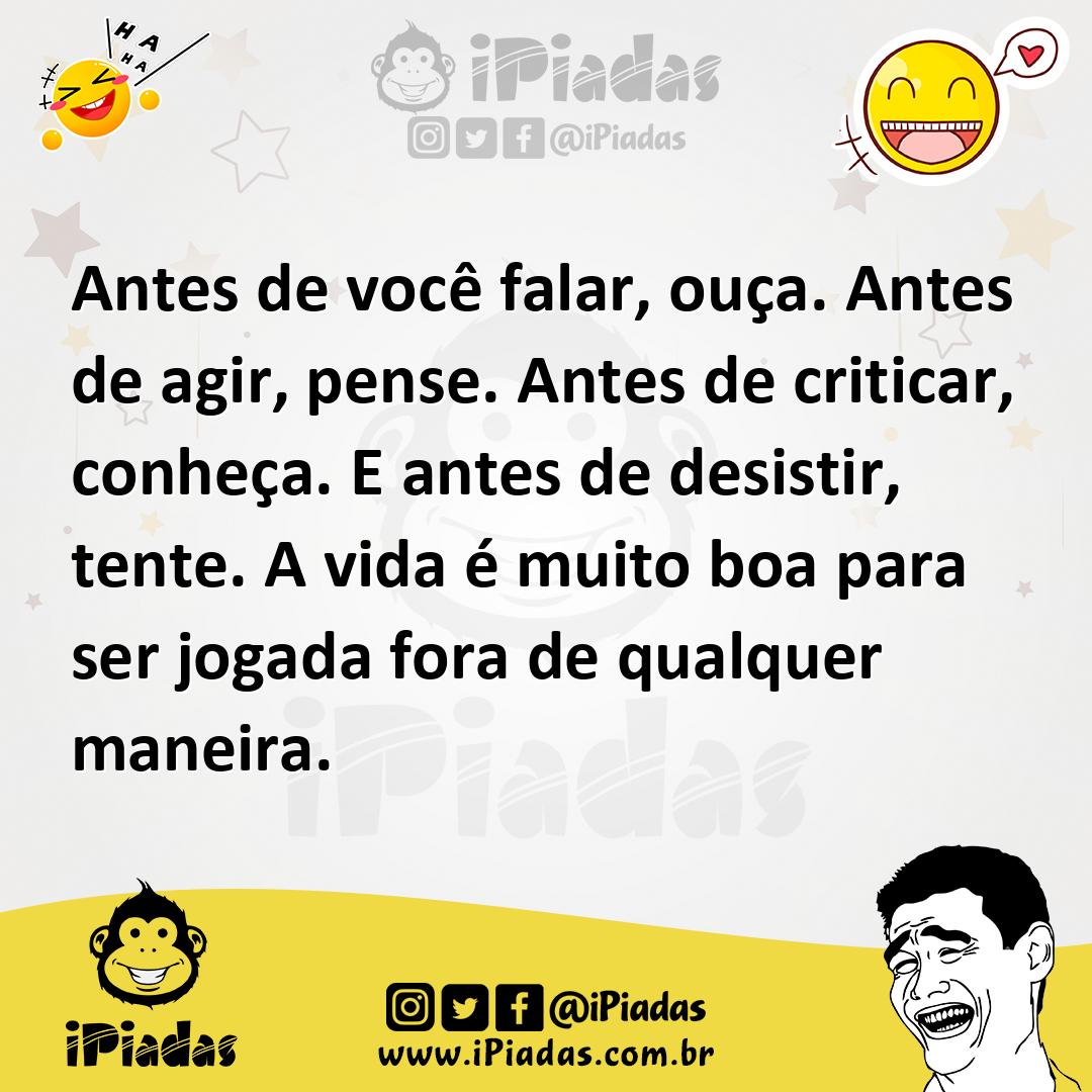 Ilustração de Antes de você falar, ouça. Antes de agir, pense. Antes de criticar, co... no iPiadas
