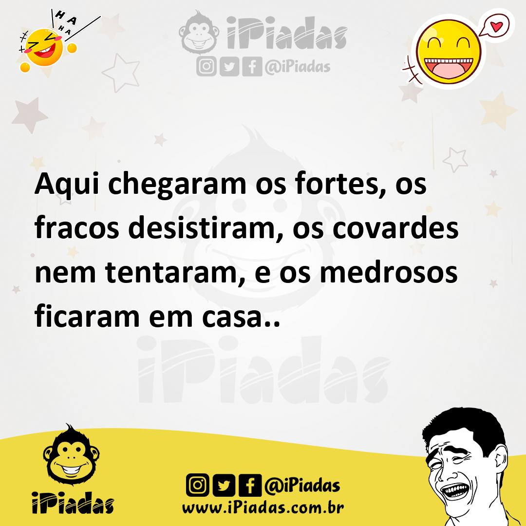 Ilustração de Aqui chegaram os fortes, os fracos desistiram, os covardes nem tentara... no iPiadas
