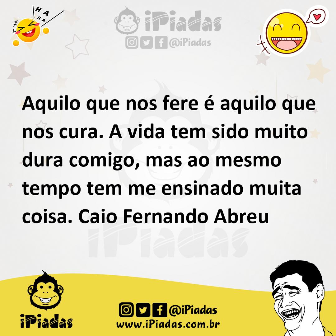Ilustração de Aquilo que nos fere é aquilo que nos cura. A vida tem sido muito dura... no iPiadas