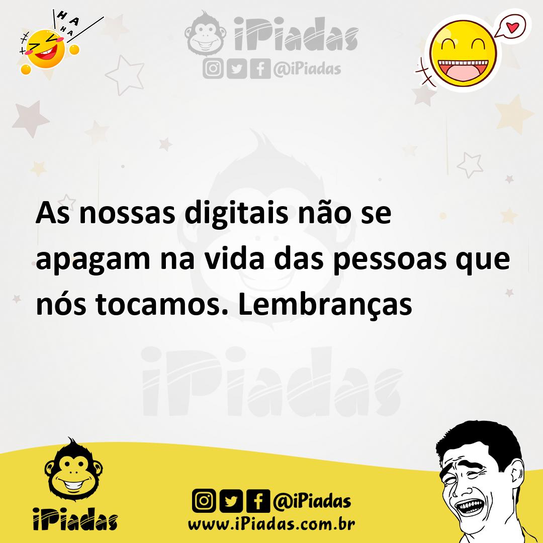 Ilustração de As nossas digitais não se apagam na vida das pessoas que nós tocamos.... no iPiadas