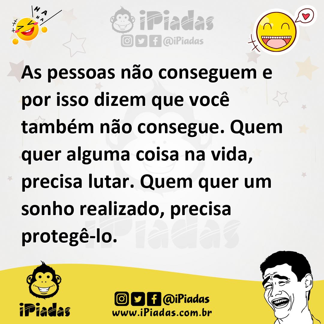 Ilustração de As pessoas não conseguem e por isso dizem que você também não consegue... no iPiadas