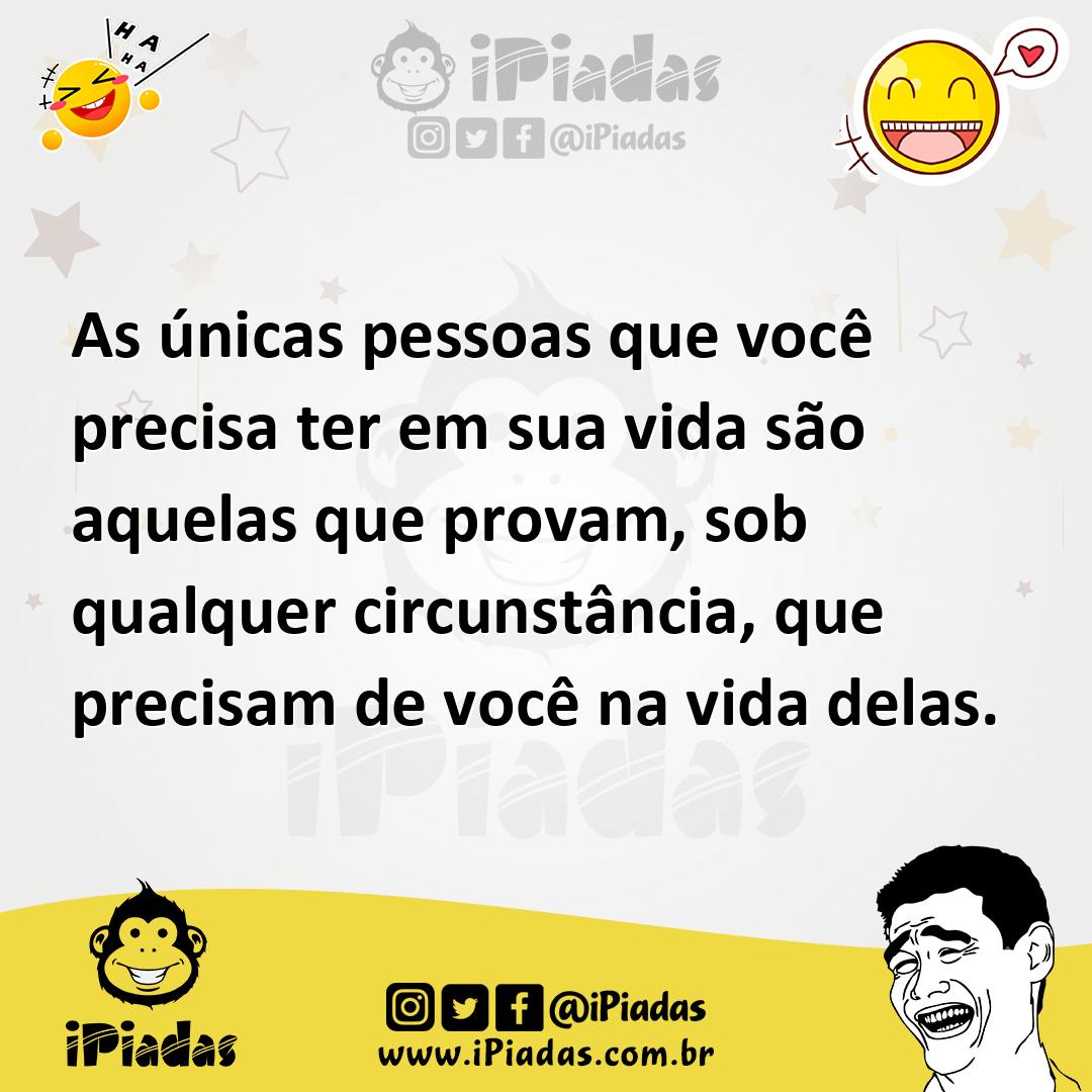 Ilustração de As únicas pessoas que você precisa ter em sua vida são aquelas que pro... no iPiadas