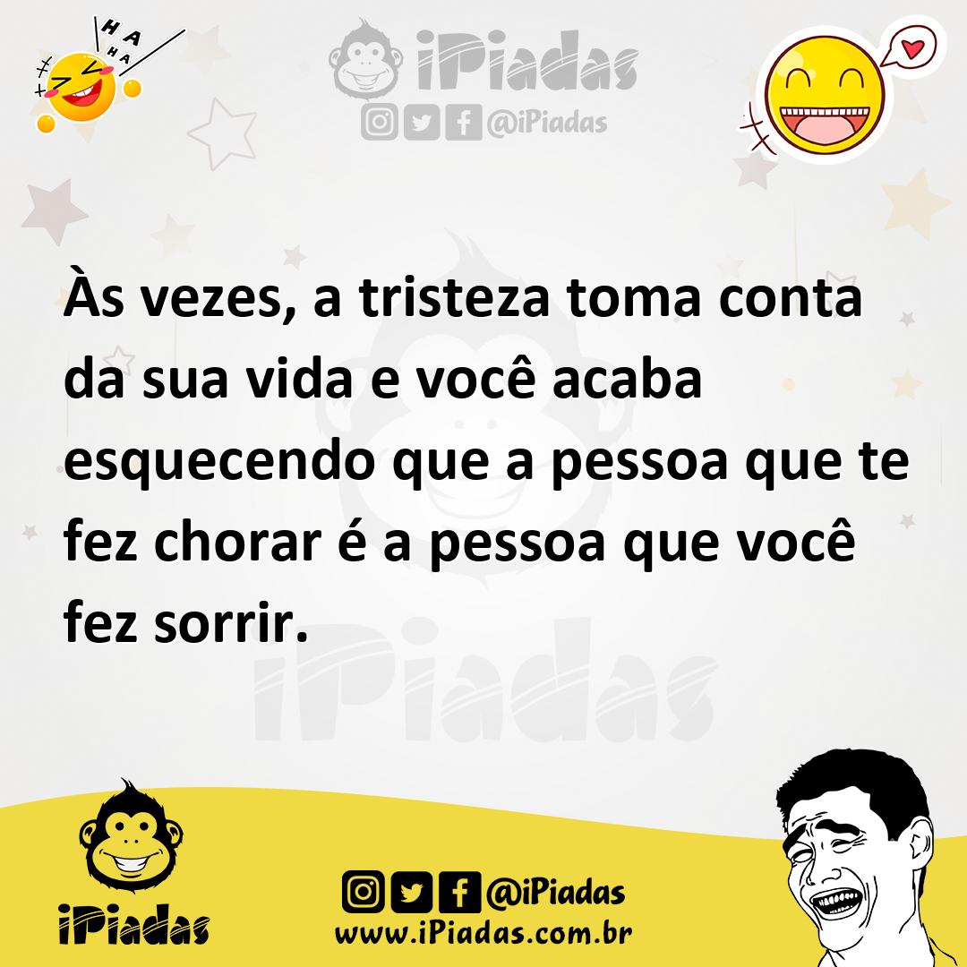 Ilustração de Às vezes, a tristeza toma conta da sua vida e você acaba esquecendo qu... no iPiadas