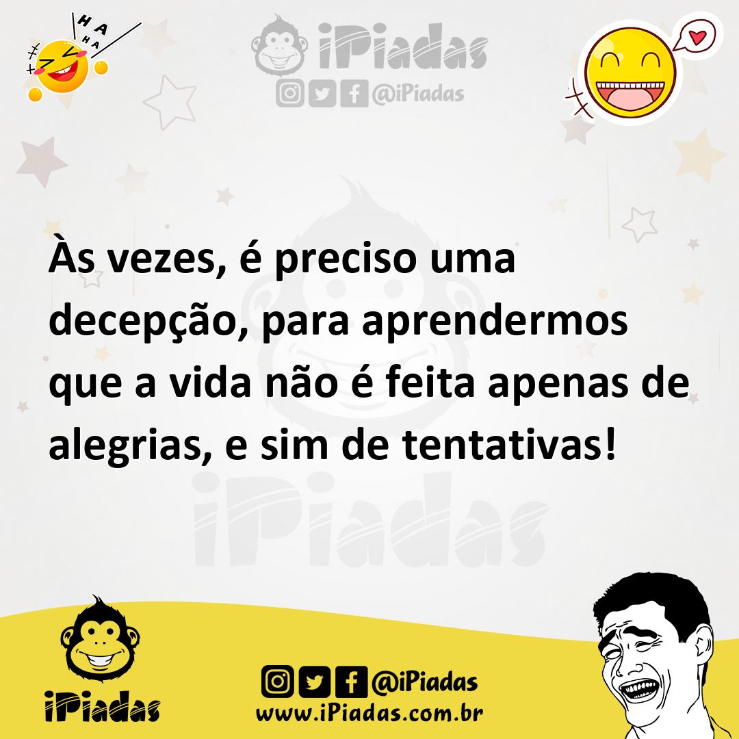 Ilustração de Às vezes, é preciso uma decepção, para aprendermos que a vida não é fe... no iPiadas