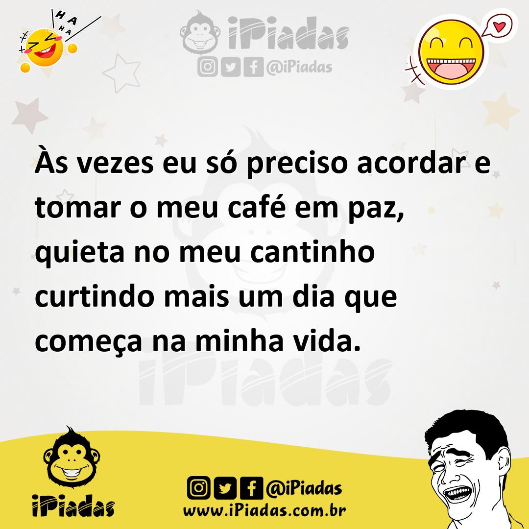 Ilustração de Às vezes eu só preciso acordar e tomar o meu café em paz, quieta no me... no iPiadas