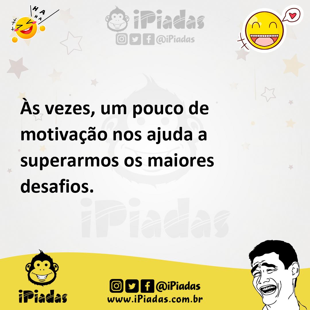 Ilustração de Às vezes, um pouco de motivação nos ajuda a superarmos os maiores desa... no iPiadas