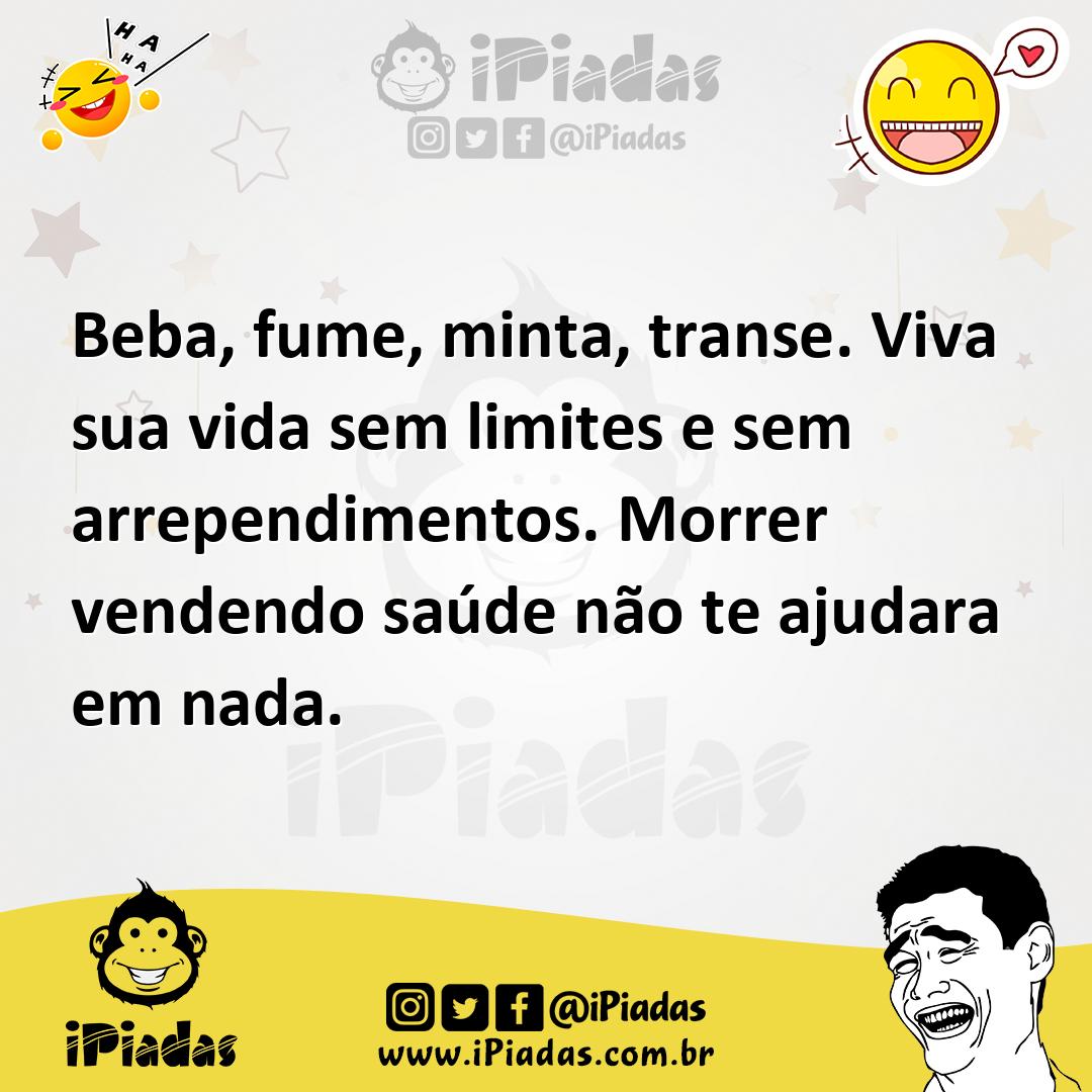 Ilustração de Beba, fume, minta, transe. Viva sua vida sem limites e sem arrependime... no iPiadas
