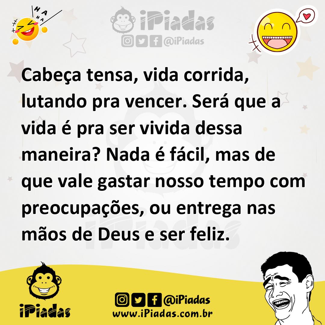 Ilustração de Cabeça tensa, vida corrida, lutando pra vencer. Será que a vida é pra... no iPiadas