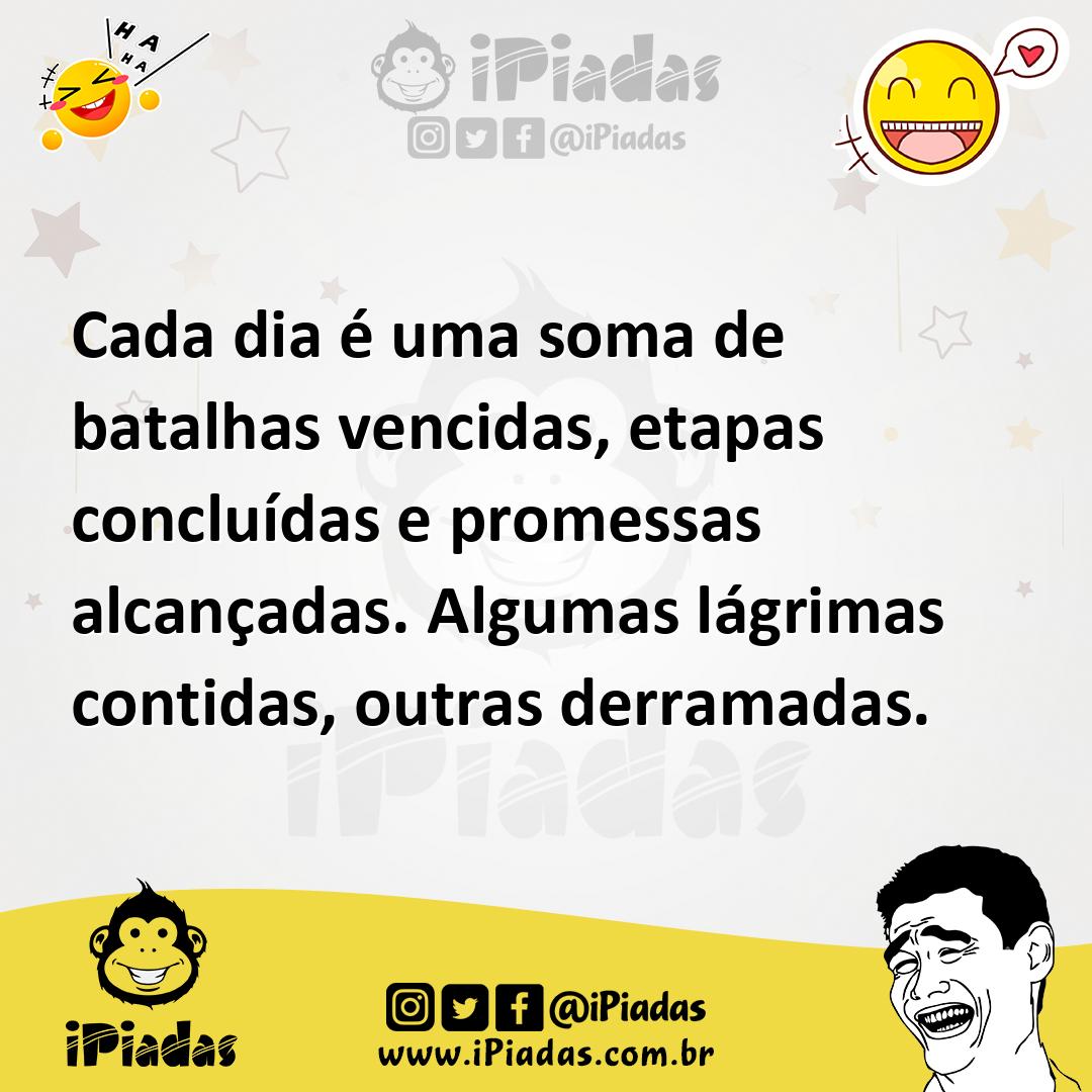 Ilustração de Cada dia é uma soma de batalhas vencidas, etapas concluídas e promessa... no iPiadas