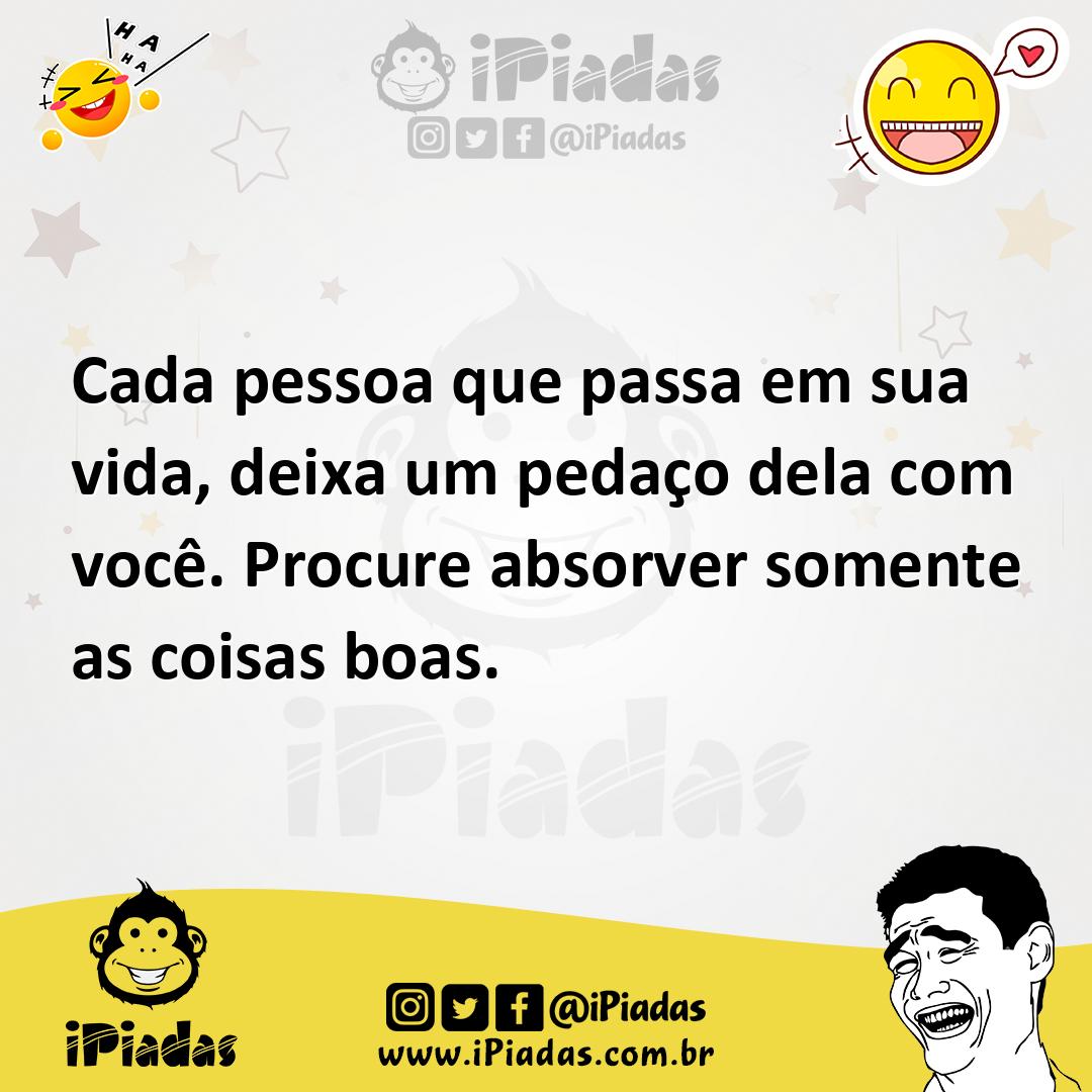 Ilustração de Cada pessoa que passa em sua vida, deixa um pedaço dela com você. Proc... no iPiadas