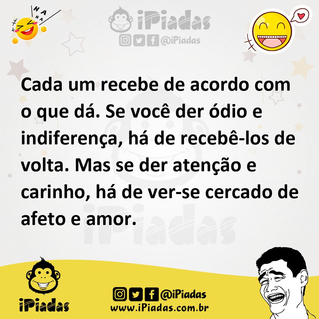 Ilustração de Cada um recebe de acordo com o que dá. Se você der ódio e indiferença,... no iPiadas