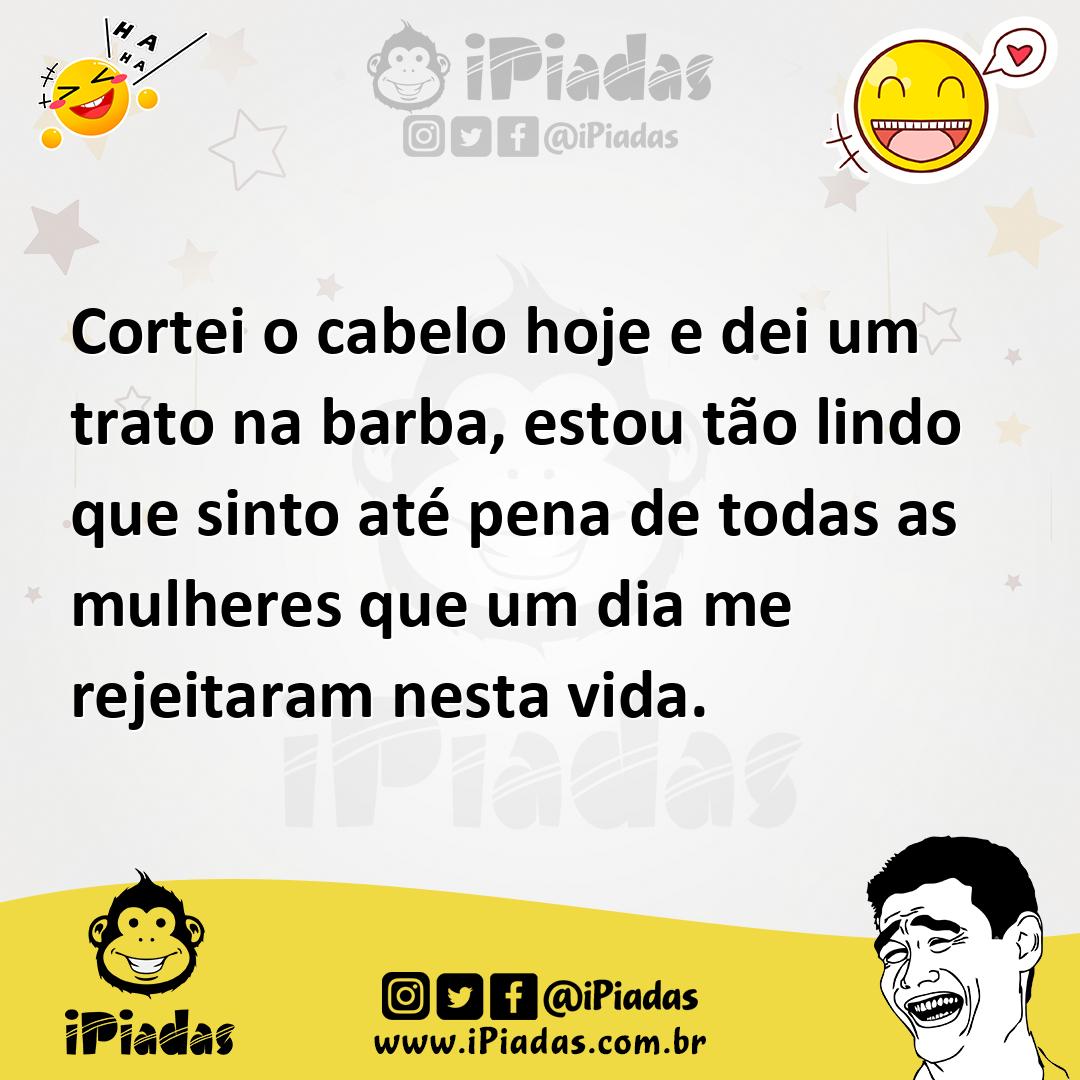 Ilustração de Cortei o cabelo hoje e dei um trato na barba, estou tão lindo que sint... no iPiadas