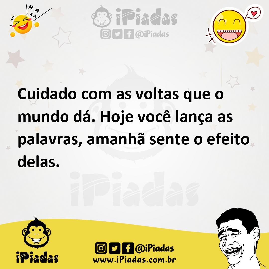 Ilustração de Cuidado com as voltas que o mundo dá. Hoje você lança as palavras, ama... no iPiadas
