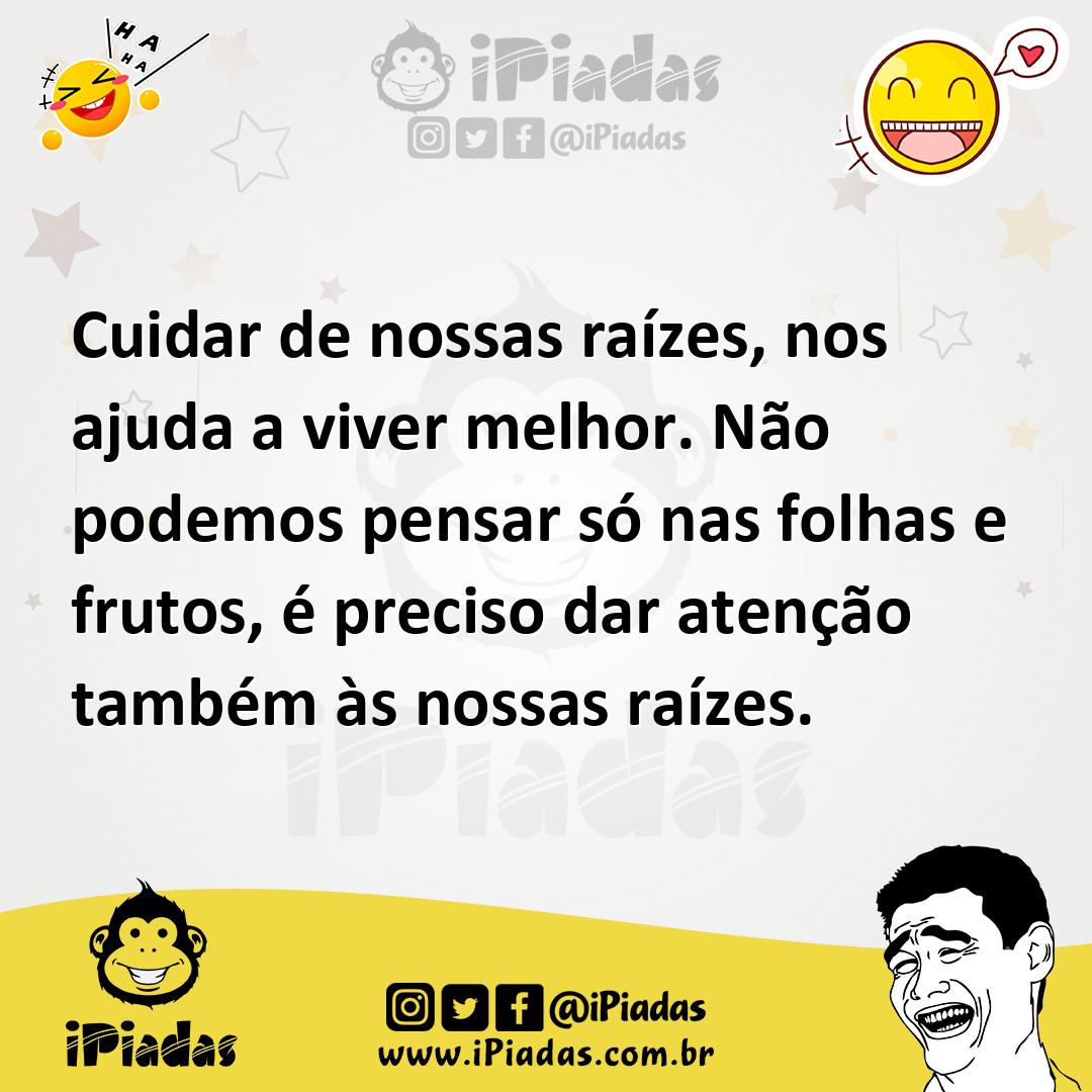 Ilustração de Cuidar de nossas raízes, nos ajuda a viver melhor. Não podemos pensar... no iPiadas