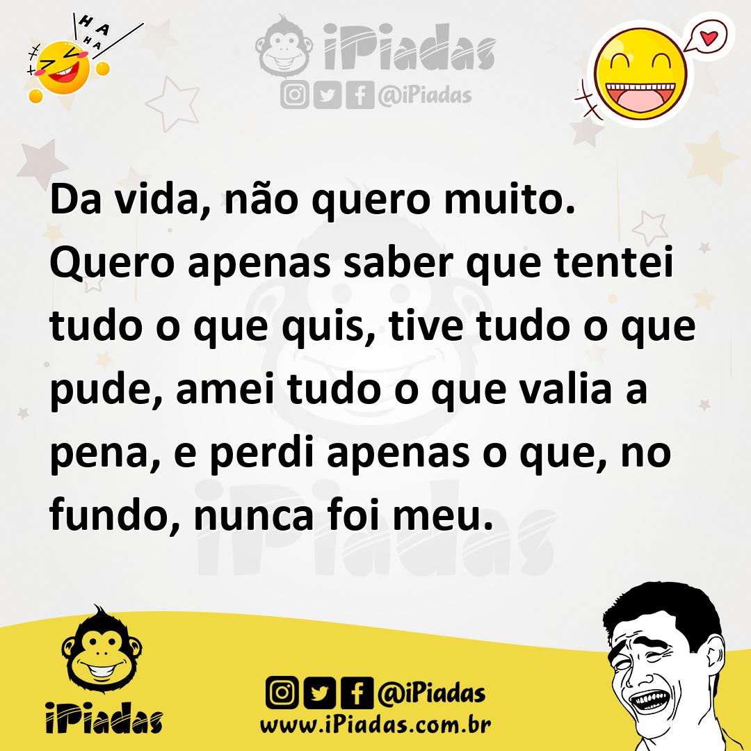 Ilustração de Da vida, não quero muito. Quero apenas saber que tentei tudo o que qui... no iPiadas