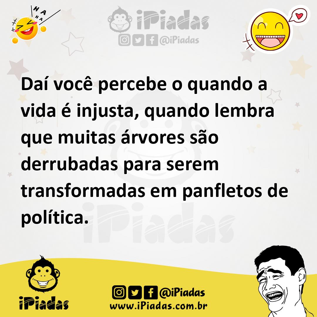 Ilustração de Daí você percebe o quando a vida é injusta, quando lembra que muitas á... no iPiadas