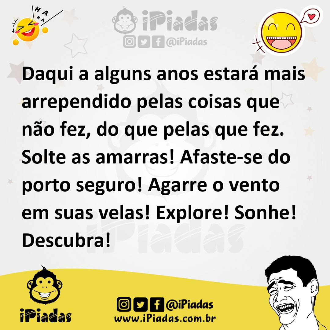 Ilustração de Daqui a alguns anos estará mais arrependido pelas coisas que não fez,... no iPiadas