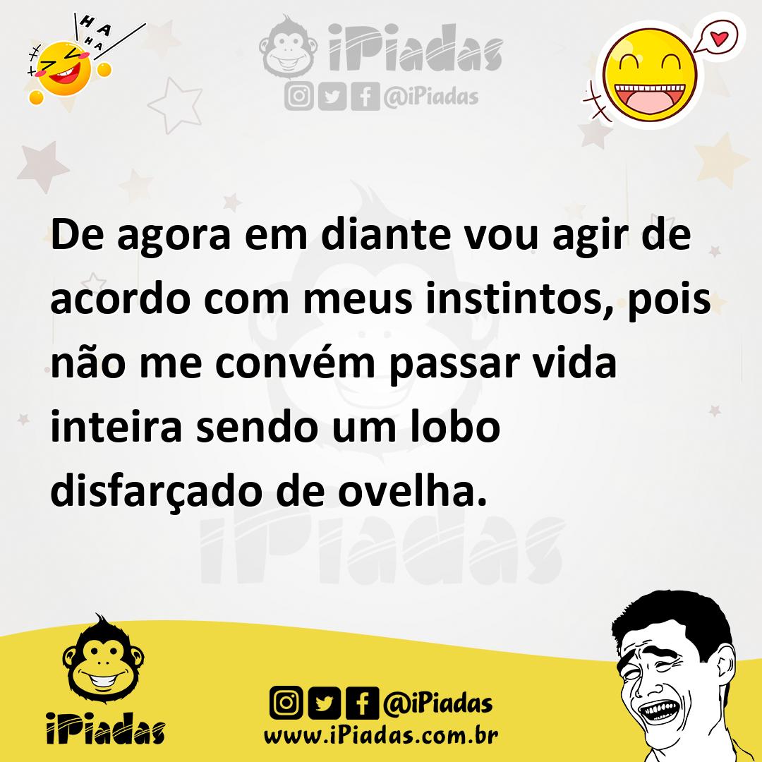 Ilustração de De agora em diante vou agir de acordo com meus instintos, pois não me... no iPiadas
