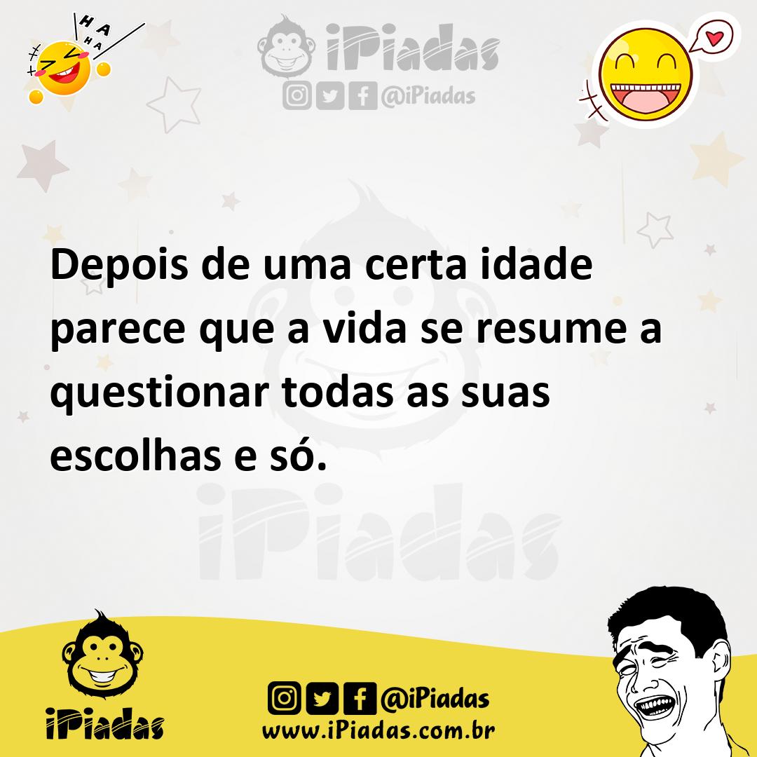 Ilustração de Depois de uma certa idade parece que a vida se resume a questionar tod... no iPiadas