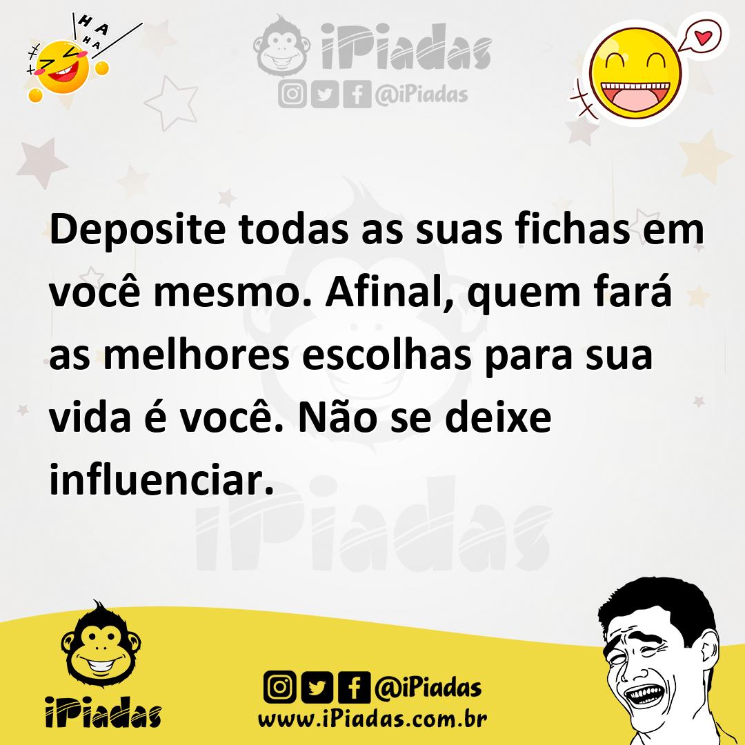 Ilustração de Deposite todas as suas fichas em você mesmo. Afinal, quem fará as melh... no iPiadas