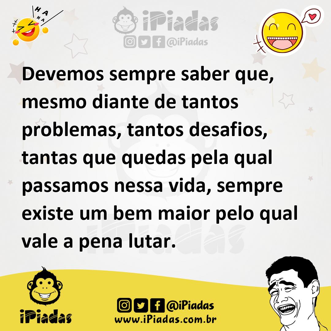 Ilustração de Devemos sempre saber que, mesmo diante de tantos problemas, tantos des... no iPiadas