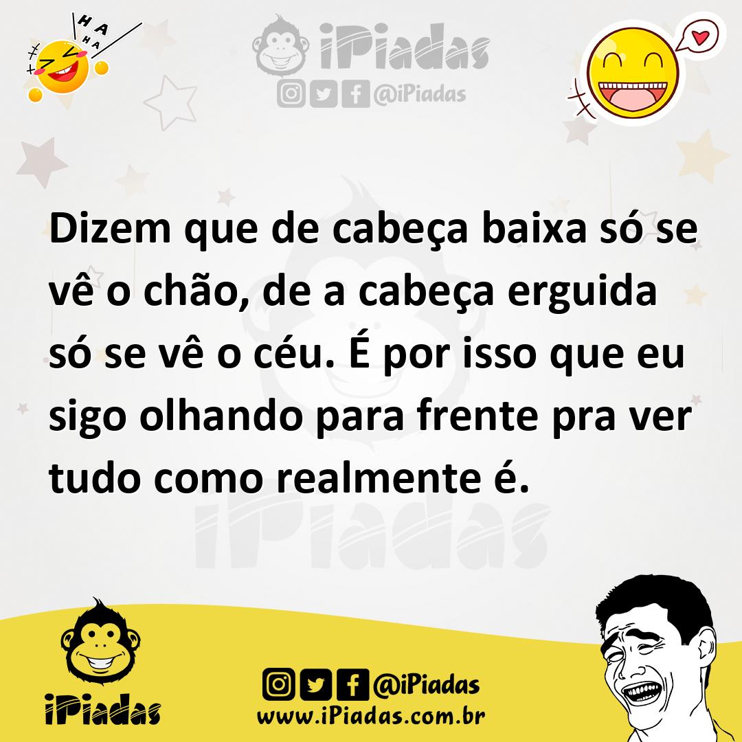 Ilustração de Dizem que de cabeça baixa só se vê o chão, de a cabeça erguida só se v... no iPiadas
