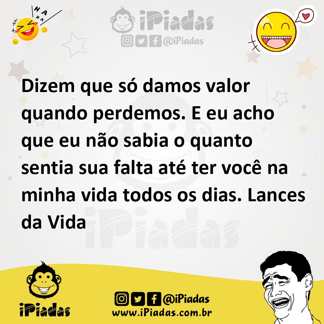 Ilustração de Dizem que só damos valor quando perdemos. E eu acho que eu não sabia o... no iPiadas