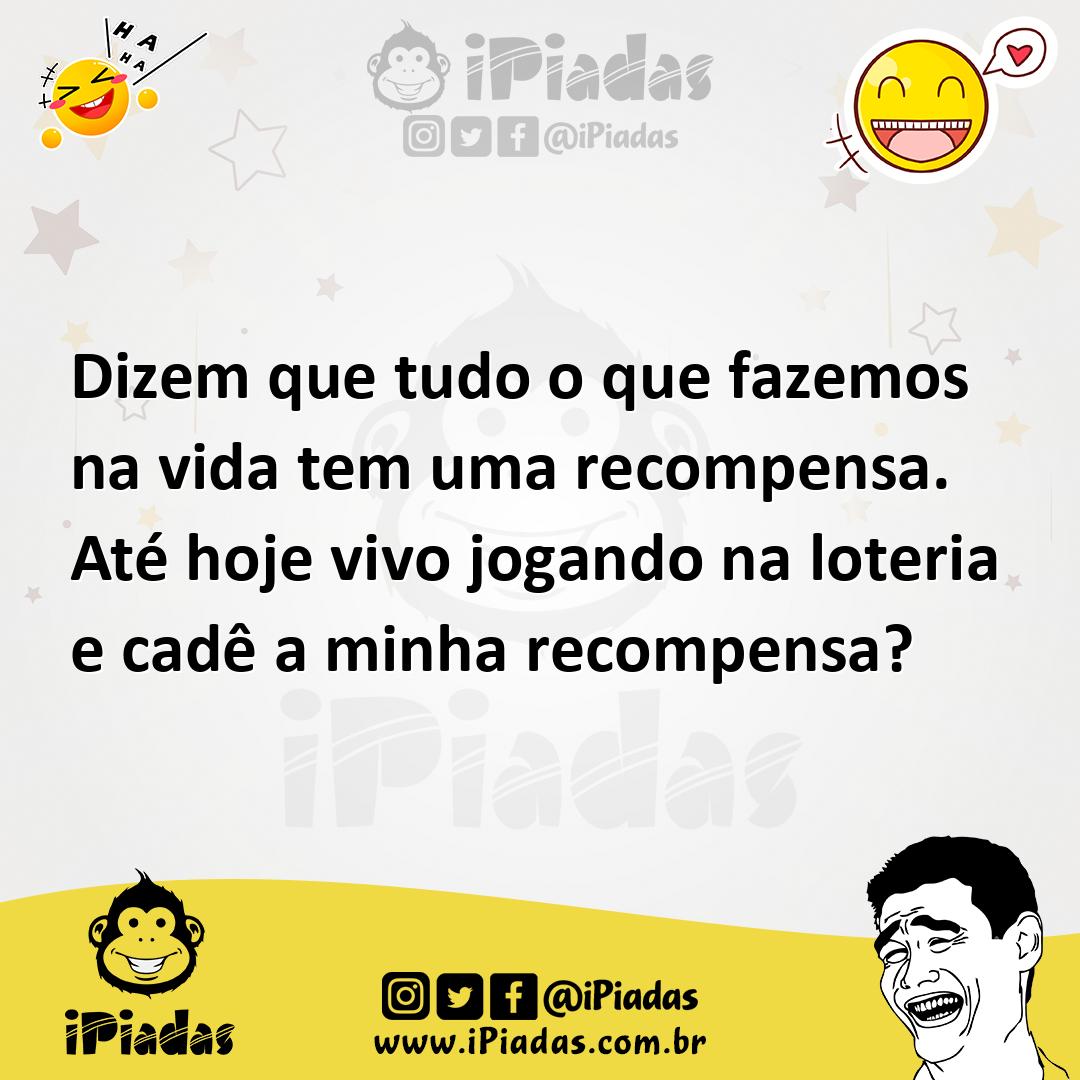 Ilustração de Dizem que tudo o que fazemos na vida tem uma recompensa. Até hoje vivo... no iPiadas