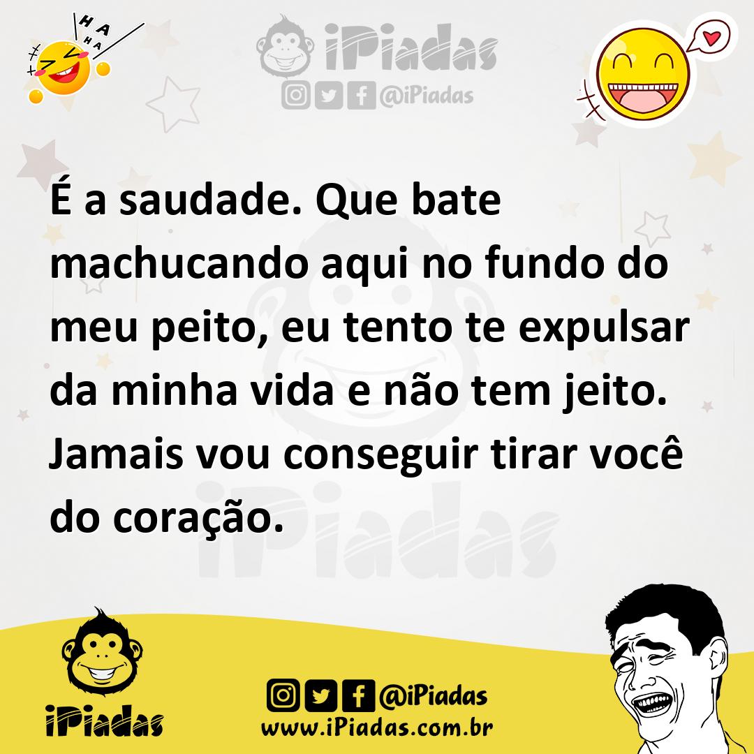 Ilustração de É a saudade. Que bate machucando aqui no fundo do meu peito, eu tento... no iPiadas