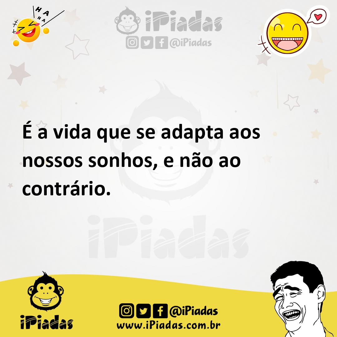 Ilustração de É a vida que se adapta aos nossos sonhos, e não ao contrário. no iPiadas