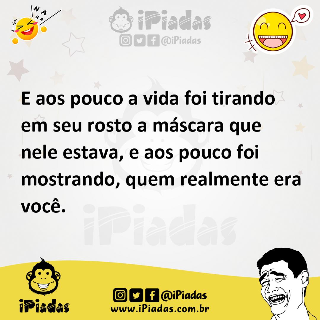 Ilustração de E aos pouco a vida foi tirando em seu rosto a máscara que nele estava,... no iPiadas