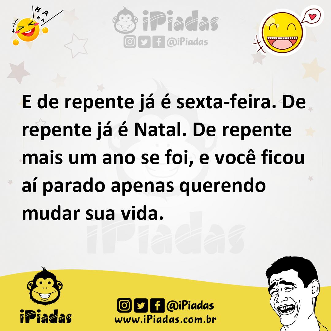 Ilustração de E de repente já é sexta-feira. De repente já é Natal. De repente mais... no iPiadas