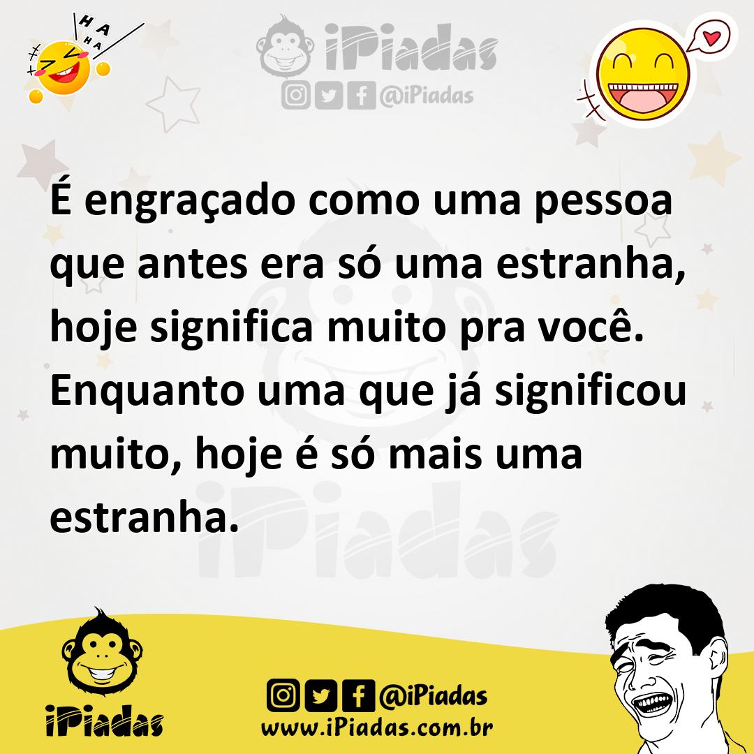 Ilustração de É engraçado como uma pessoa que antes era só uma estranha, hoje signif... no iPiadas