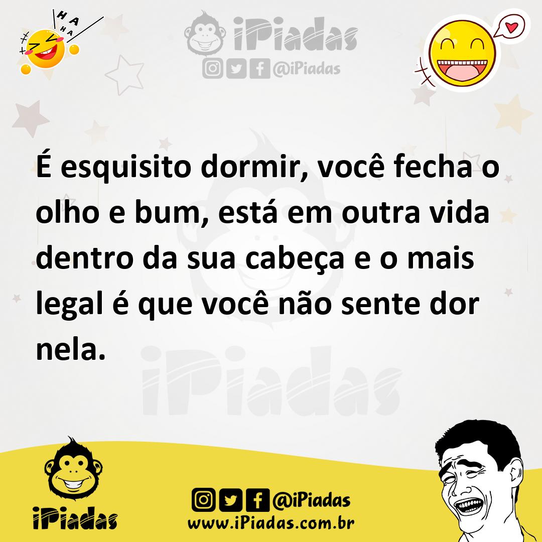 Ilustração de É esquisito dormir, você fecha o olho e bum, está em outra vida dentro... no iPiadas