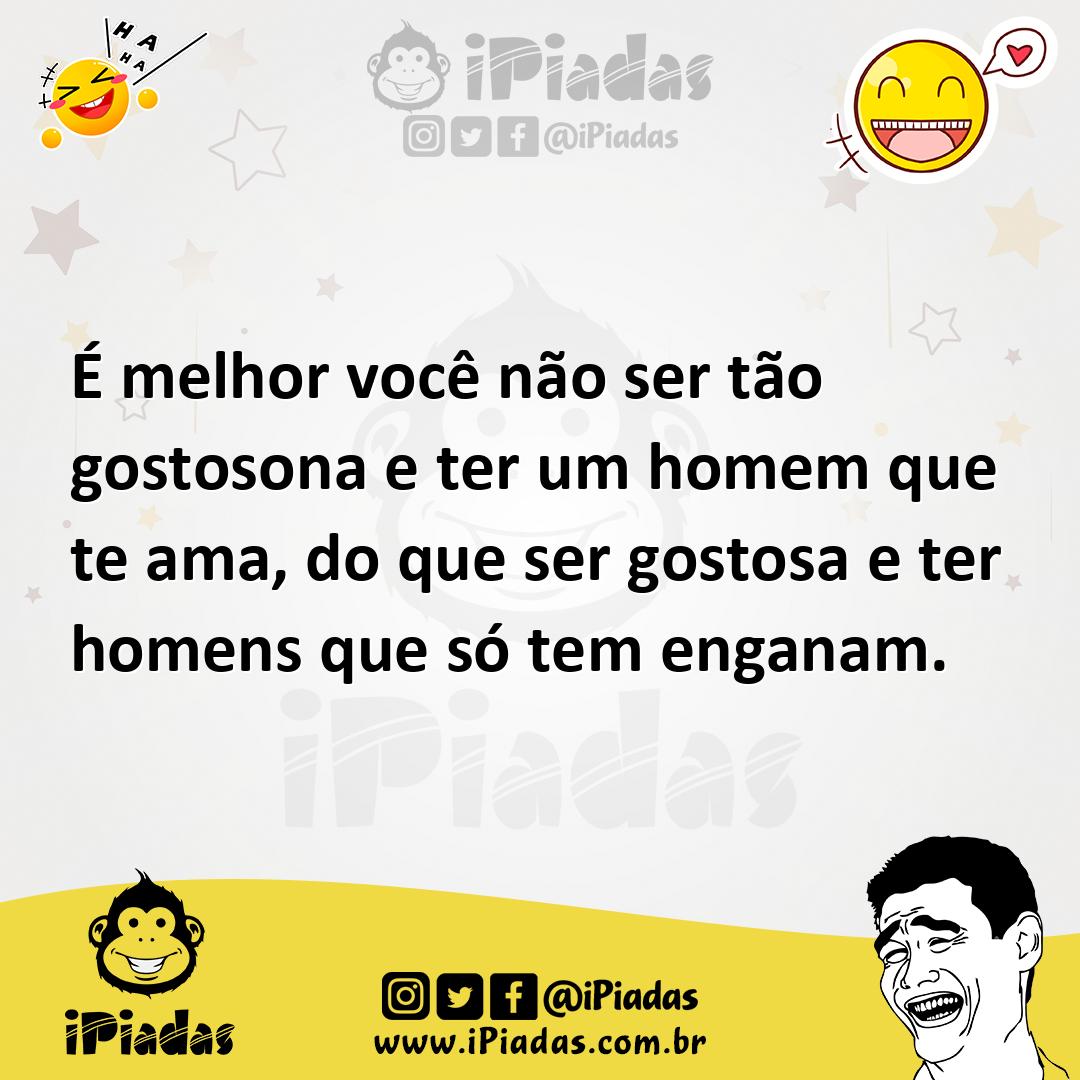 Ilustração de É melhor você não ser tão gostosona e ter um homem que te ama, do que... no iPiadas