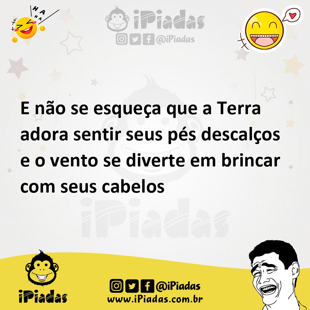 Ilustração de E não se esqueça que a Terra adora sentir seus pés descalços e o vento... no iPiadas