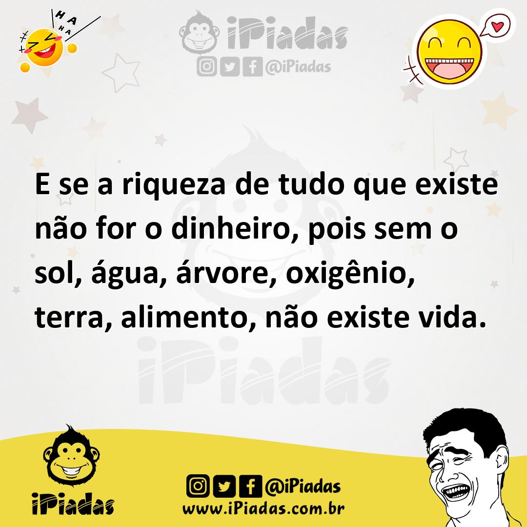 Ilustração de E se a riqueza de tudo que existe não for o dinheiro, pois sem o sol,... no iPiadas
