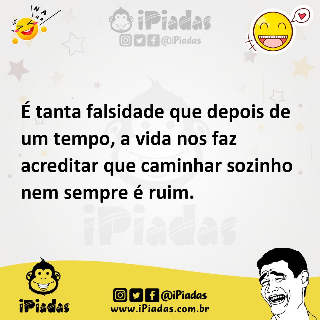 Ilustração de É tanta falsidade que depois de um tempo, a vida nos faz acreditar que... no iPiadas