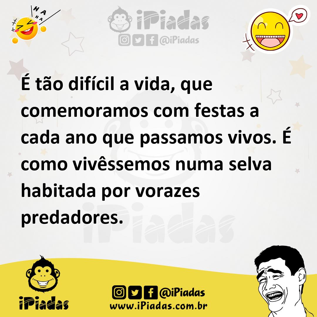 Ilustração de É tão difícil a vida, que comemoramos com festas a cada ano que passam... no iPiadas