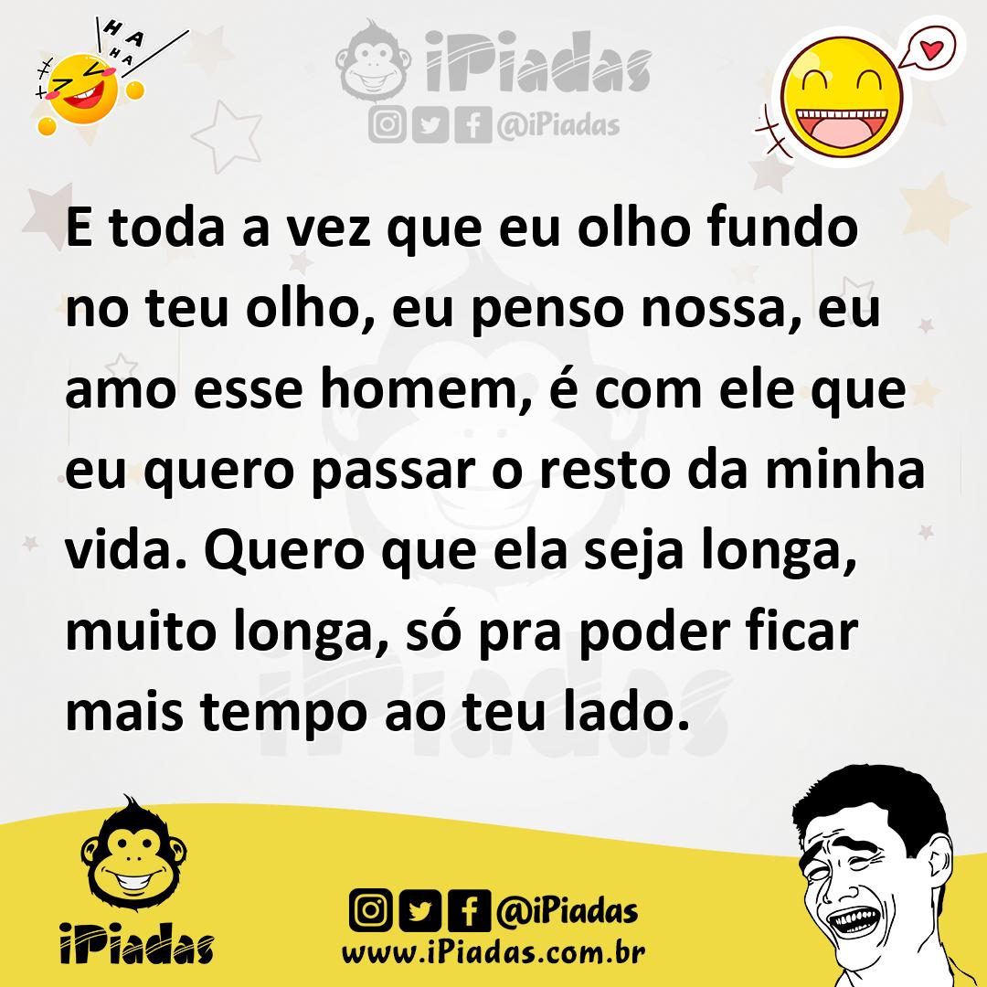 Ilustração de E toda a vez que eu olho fundo no teu olho, eu penso nossa, eu amo ess... no iPiadas