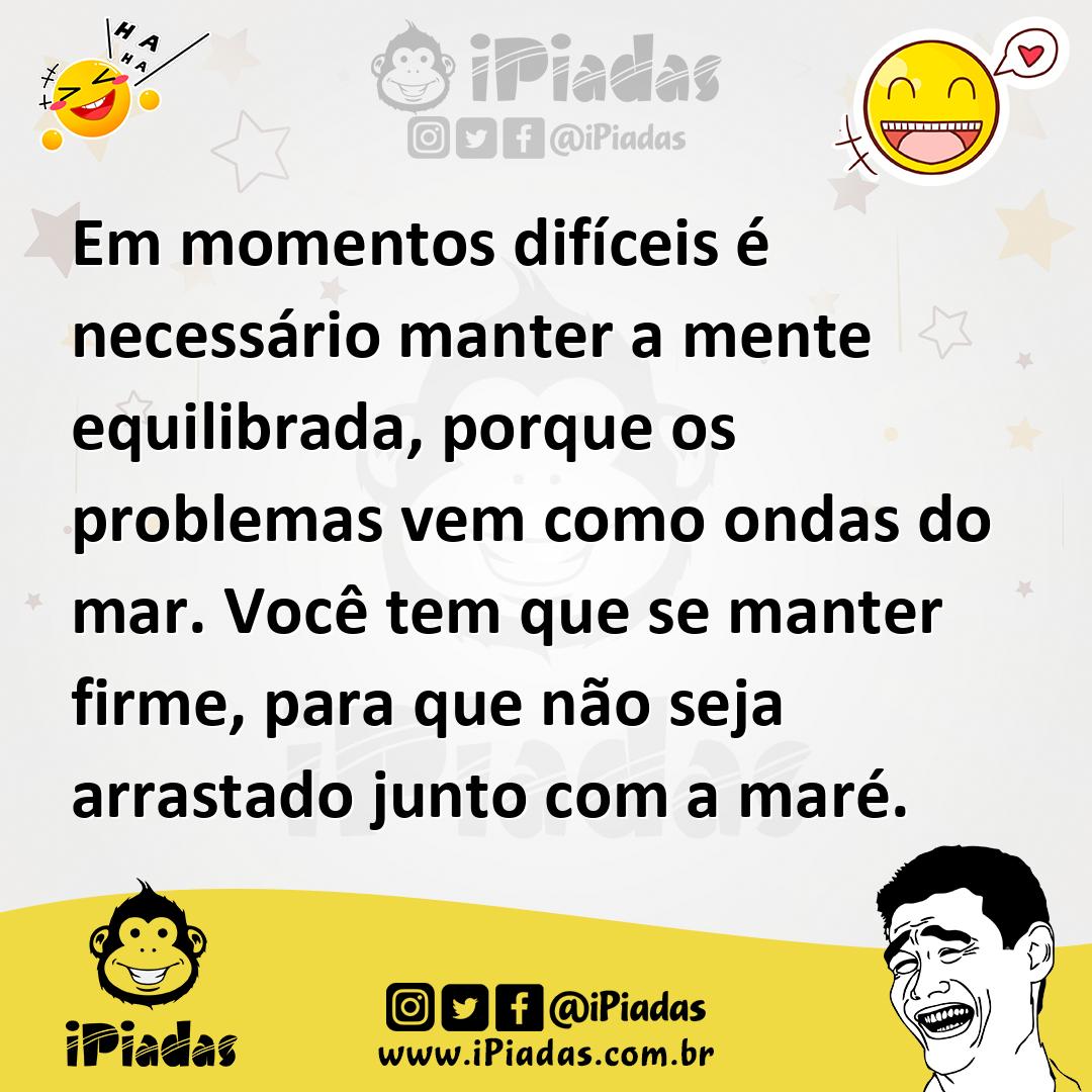 Ilustração de Em momentos difíceis é necessário manter a mente equilibrada, porque o... no iPiadas