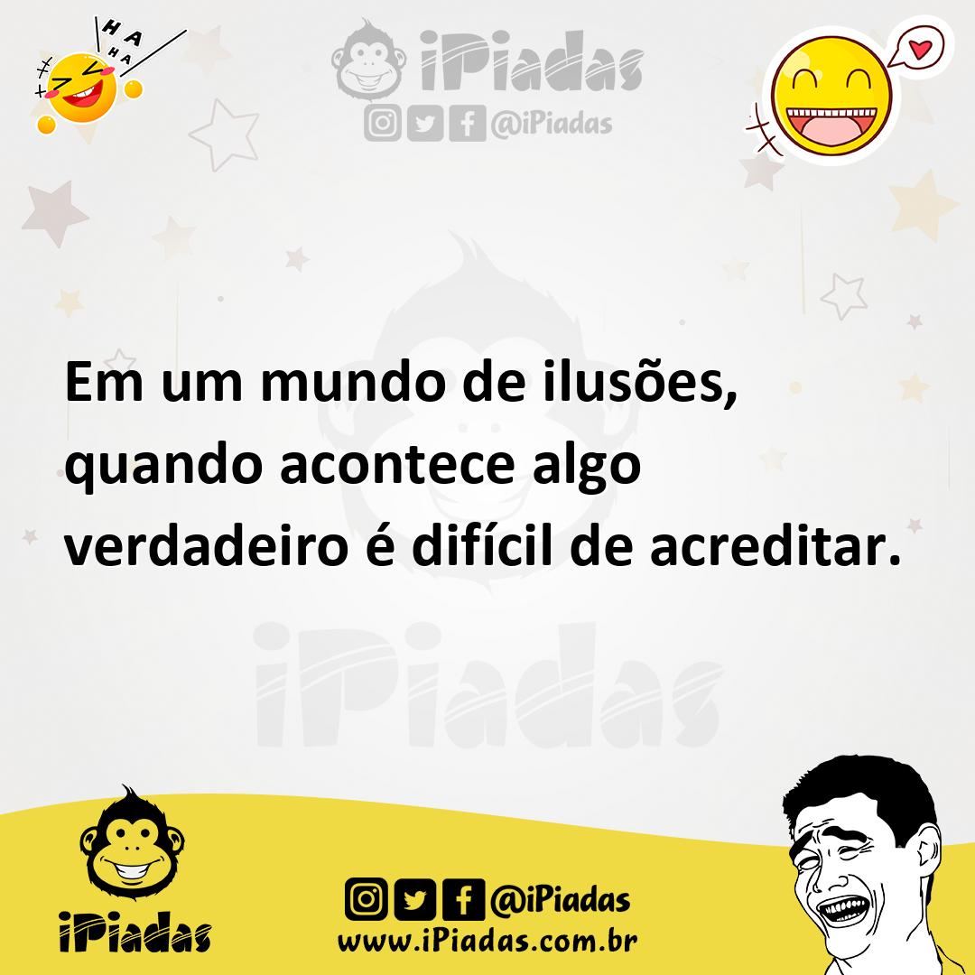 Ilustração de Em um mundo de ilusões, quando acontece algo verdadeiro é difícil de a... no iPiadas