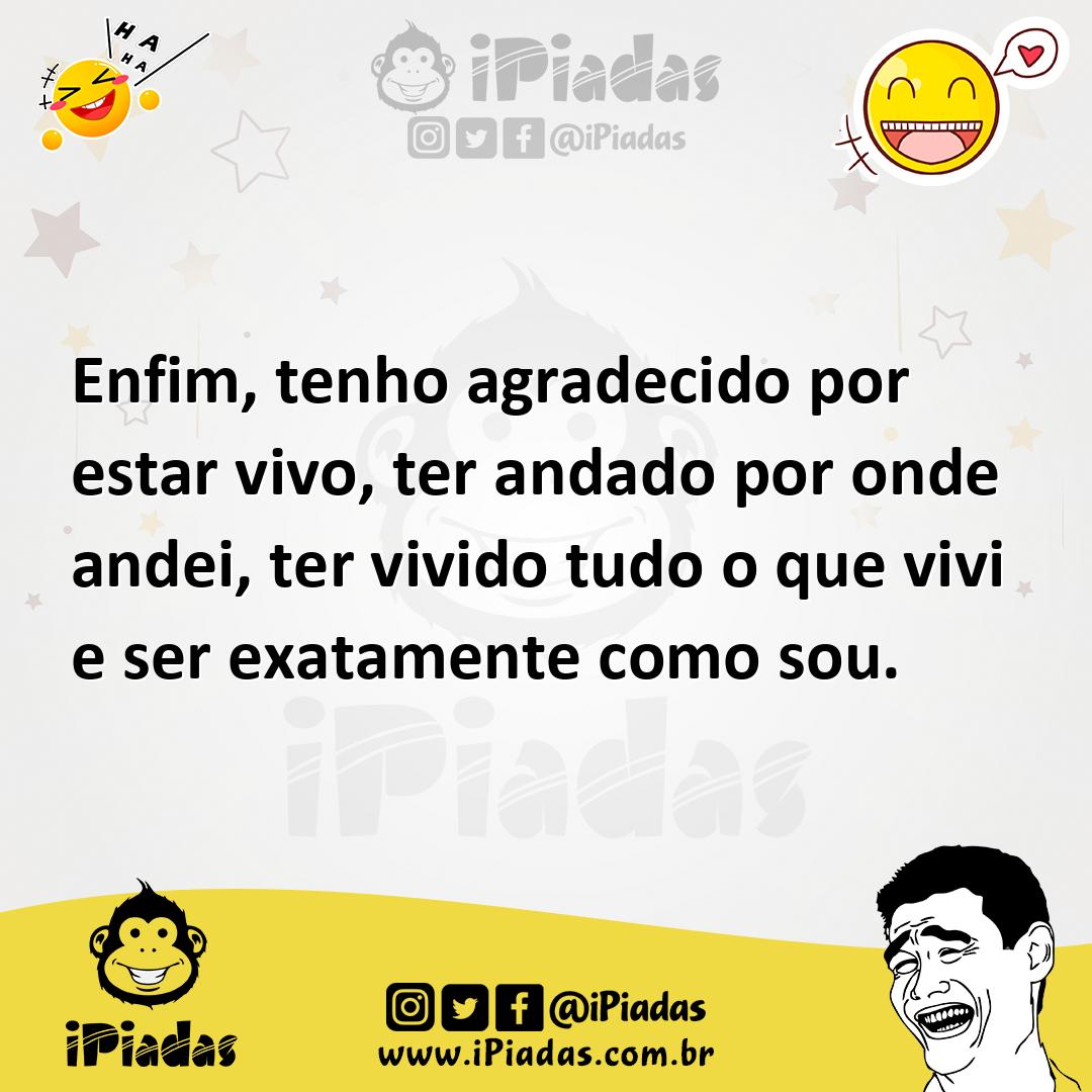 Ilustração de Enfim, tenho agradecido por estar vivo, ter andado por onde andei, ter... no iPiadas