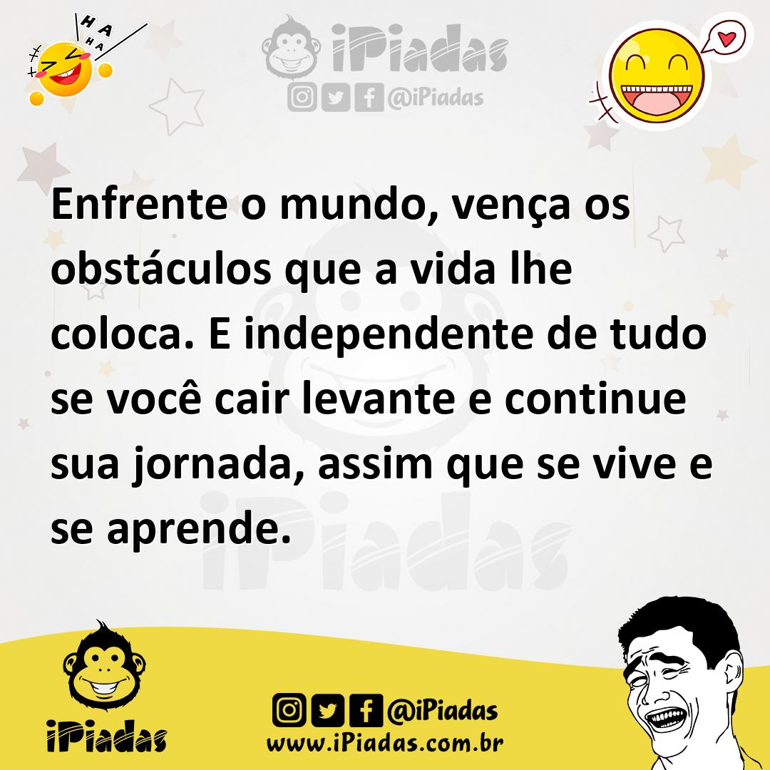 Ilustração de Enfrente o mundo, vença os obstáculos que a vida lhe coloca. E indepen... no iPiadas