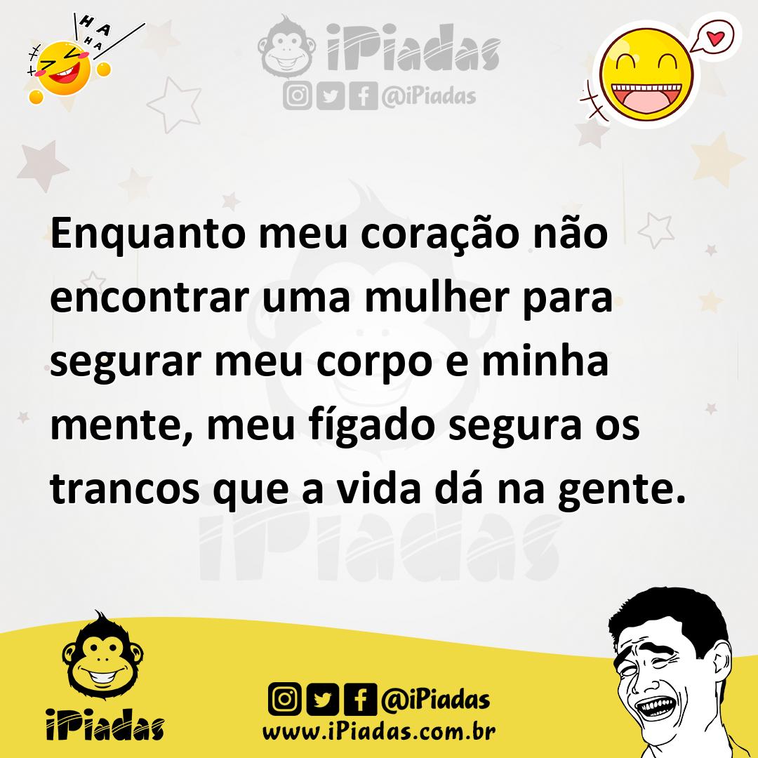 Ilustração de Enquanto meu coração não encontrar uma mulher para segurar meu corpo e... no iPiadas